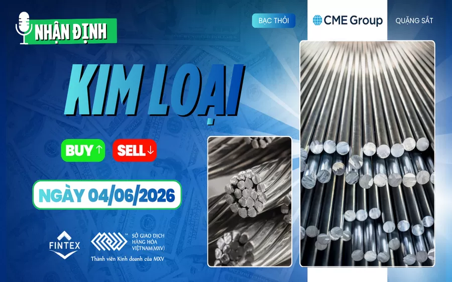 NHẬN ĐỊNH THỊ TRƯỜNG KIM LOẠI NGÀY 04/06/2026